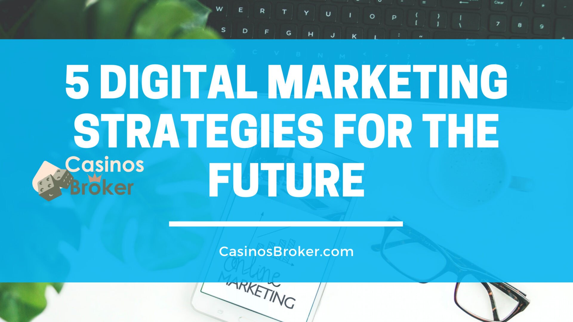 5 Digital Marketing Strategies for The Future