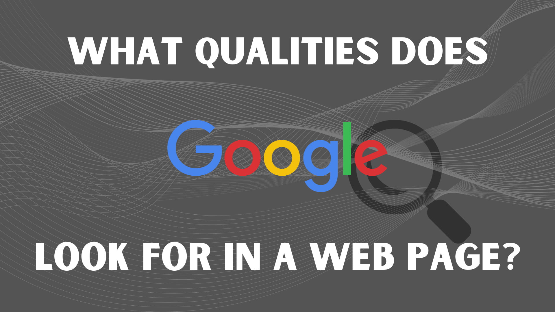 What qualities does Google look for in a web page?